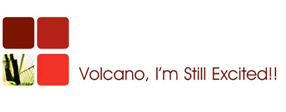 Volcano, I’m Still Excited!!