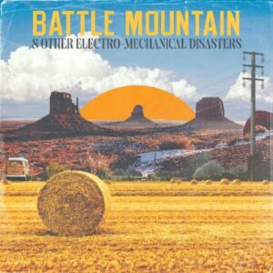Battle Mountain and Other Electro-Mechanical Disasters