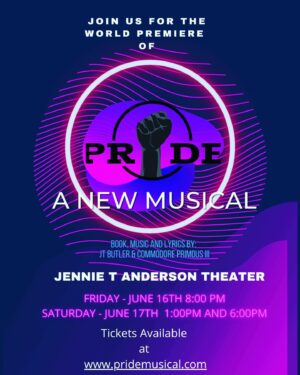 World Premiere of "Pride: A New Musical" by JT Butler and Commodore C Primous III